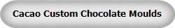 Cacao Custom Chocolate Moulds