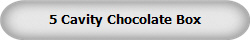 5 Cavity Chocolate Box