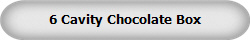 6 Cavity Chocolate Box